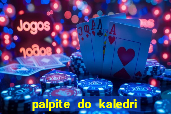 palpite do kaledri para o jogo do bicho